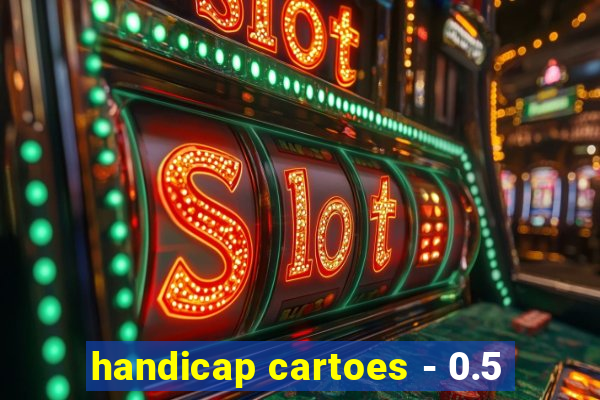 handicap cartoes - 0.5