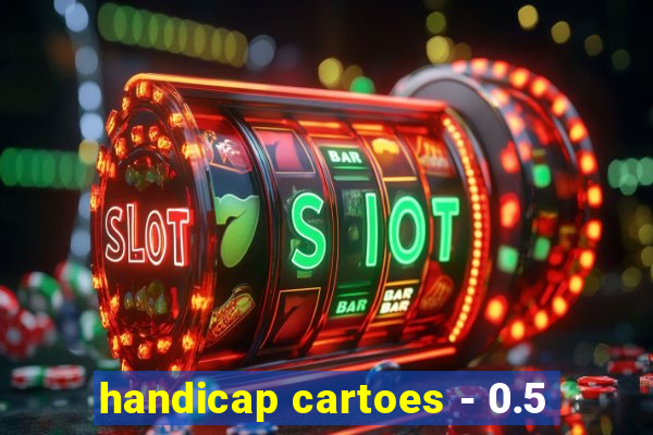 handicap cartoes - 0.5