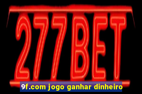 9f.com jogo ganhar dinheiro