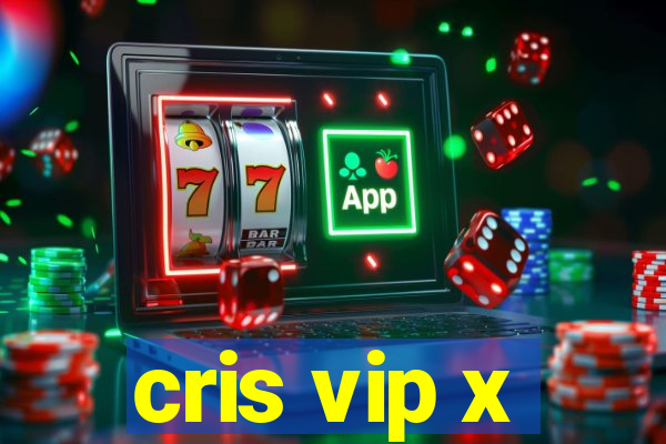 cris vip x