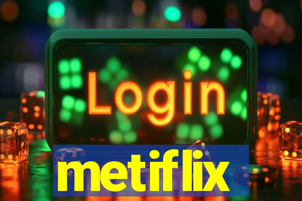 metiflix