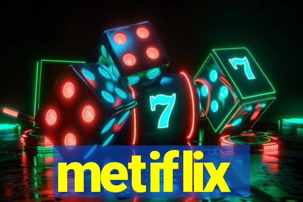 metiflix