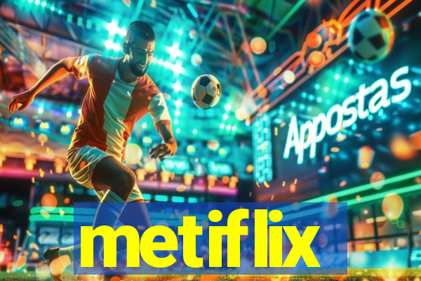 metiflix