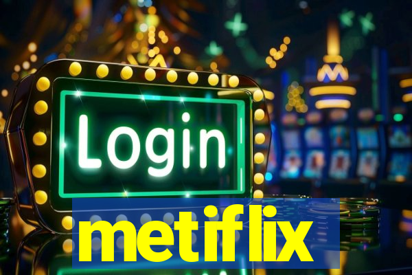 metiflix
