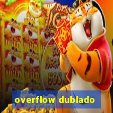 overflow dublado