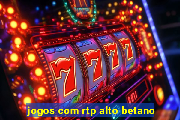 jogos com rtp alto betano