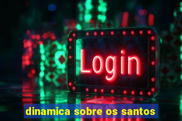 dinamica sobre os santos