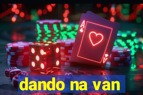 dando na van