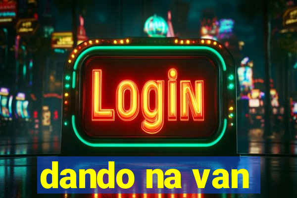 dando na van