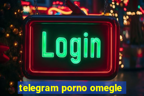 telegram porno omegle