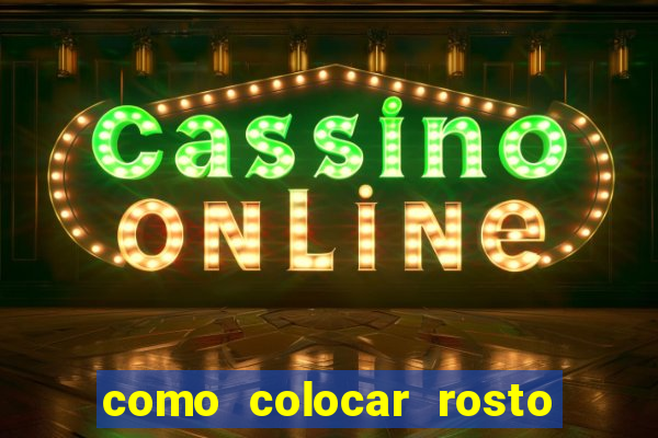 como colocar rosto em vídeo em movimento