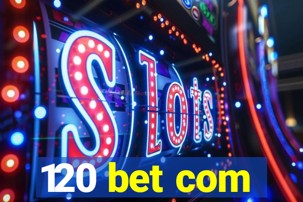 120 bet com