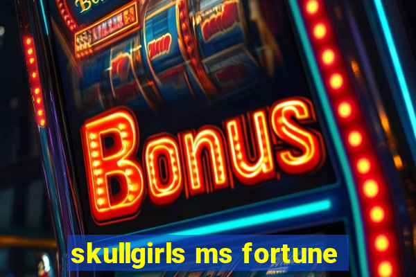 skullgirls ms fortune
