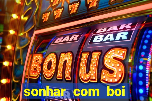 sonhar com boi jogo do bicho