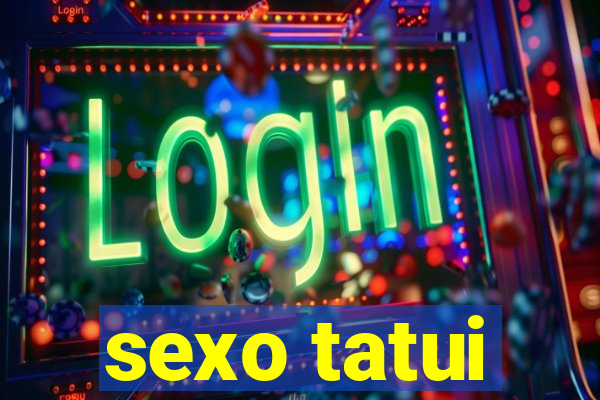 sexo tatui