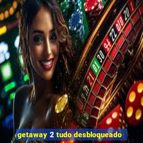 getaway 2 tudo desbloqueado