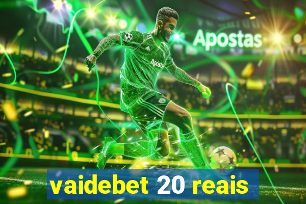 vaidebet 20 reais