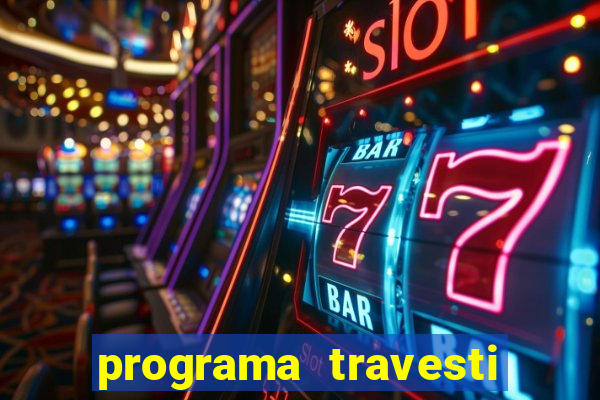 programa travesti em salvador