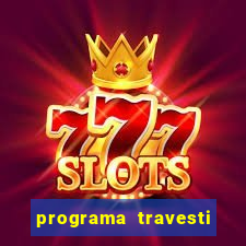 programa travesti em salvador