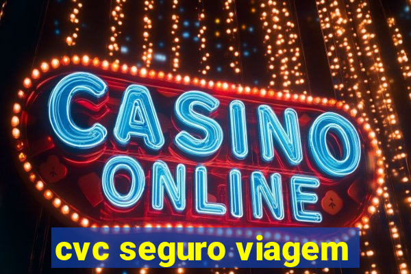 cvc seguro viagem