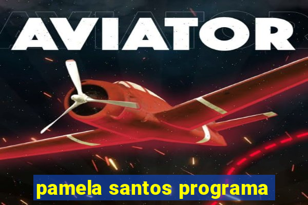 pamela santos programa