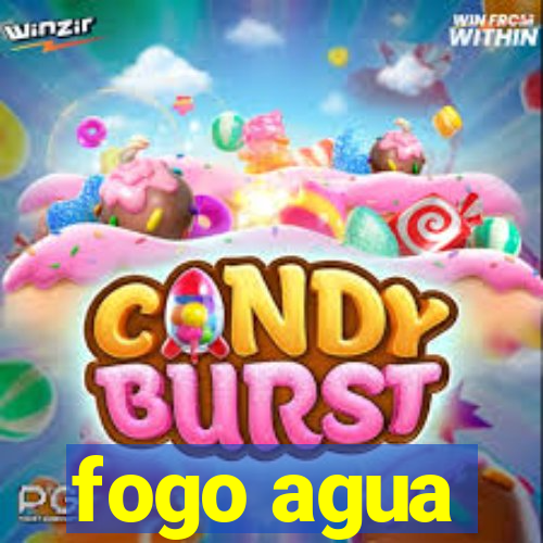 fogo agua