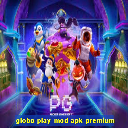 globo play mod apk premium