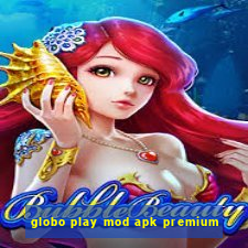 globo play mod apk premium