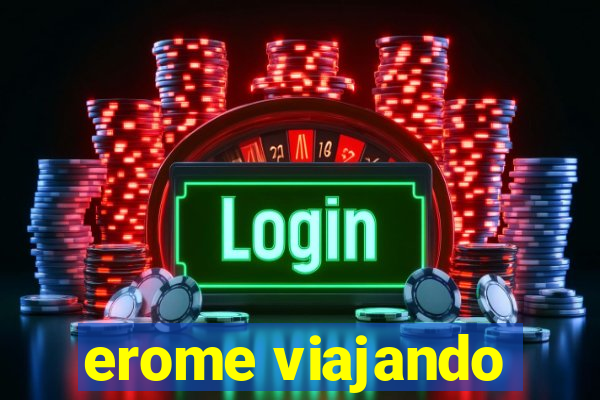 erome viajando