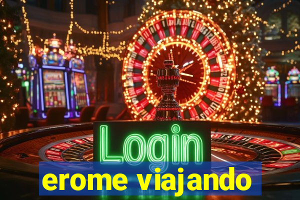 erome viajando