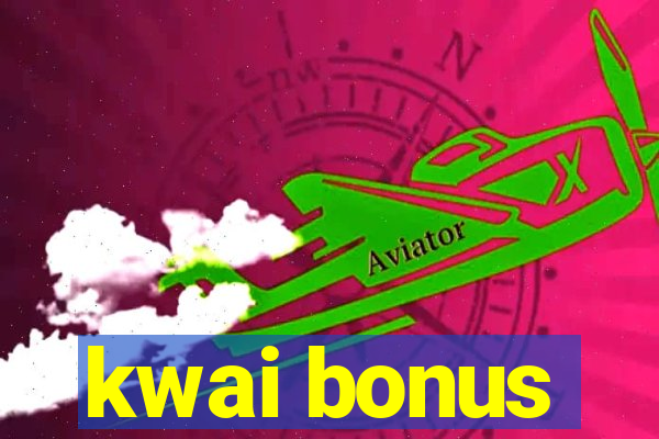 kwai bonus