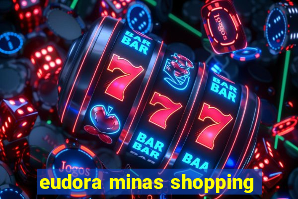 eudora minas shopping