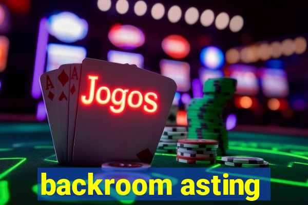 backroom asting