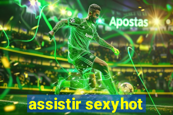 assistir sexyhot