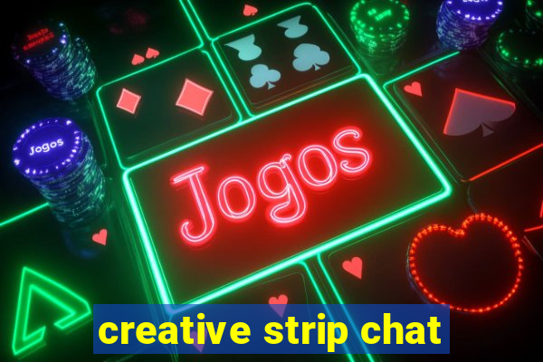 creative strip chat