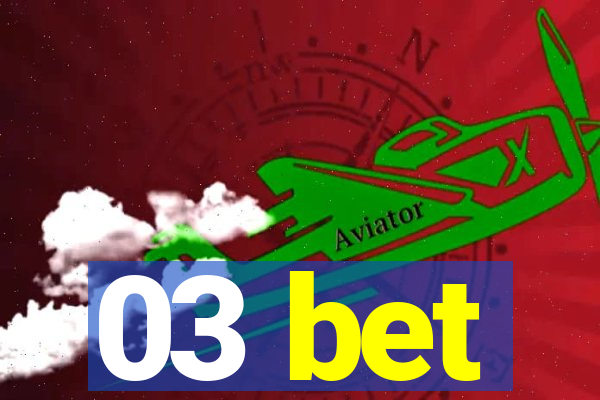 03 bet