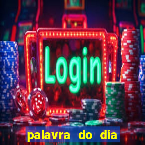 palavra do dia jogo contexto