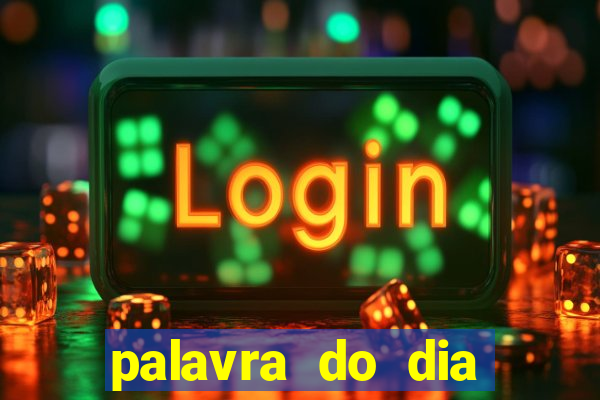 palavra do dia jogo contexto
