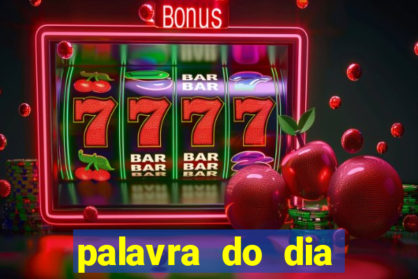 palavra do dia jogo contexto