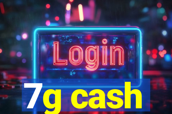 7g cash
