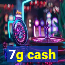 7g cash