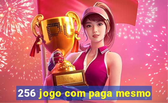 256 jogo com paga mesmo