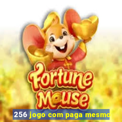 256 jogo com paga mesmo