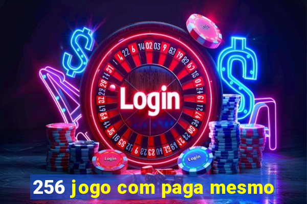 256 jogo com paga mesmo