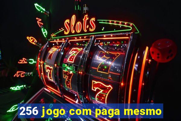 256 jogo com paga mesmo