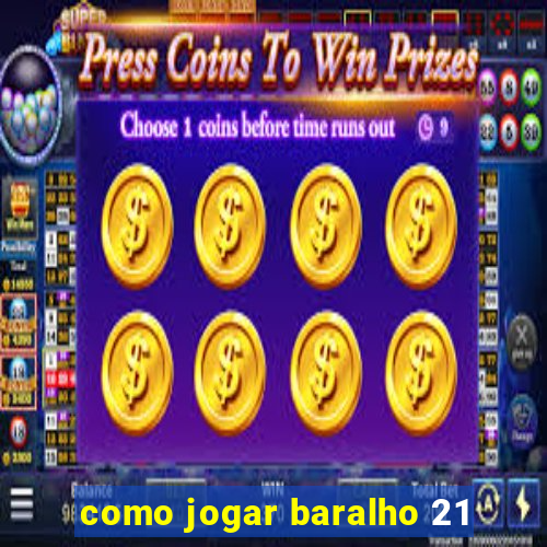 como jogar baralho 21
