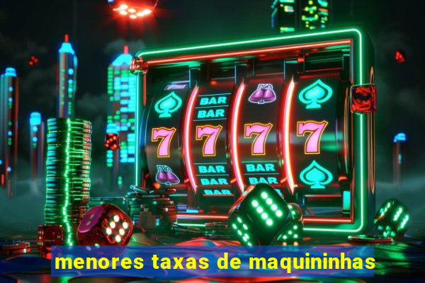 menores taxas de maquininhas