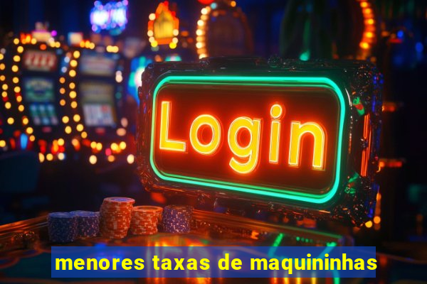 menores taxas de maquininhas