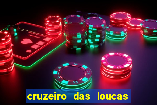 cruzeiro das loucas onde assistir