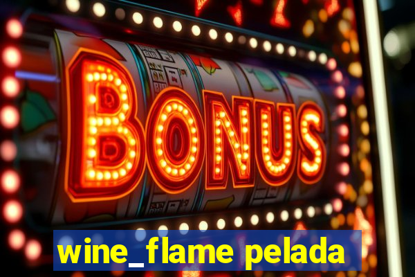 wine_flame pelada